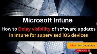 MS142  Delay Visibility of software updates in Intune for supervised iOS devices [upl. by Hubbard]