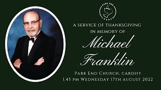 A Service of Thanksgiving in Memory of Michael Franklin  145 pm Wednesday 17th August 2022 [upl. by Patten]