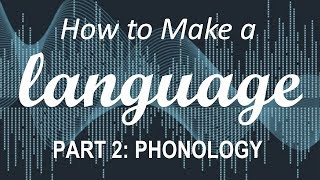 How to Make a Language  Part 2 Phonology [upl. by Meelak793]