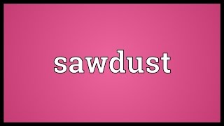 Sawdust Meaning [upl. by Sampson456]