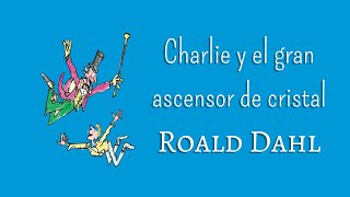 CHARLIE Y EL GRAN ASCENSOR DE CRISTAL  Roald Dahl  AUDIOLIBRO [upl. by Nehgaem]