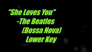 She Loves You by The Beatles Lower Key Bossa Nova Karaoke [upl. by Ciardap673]