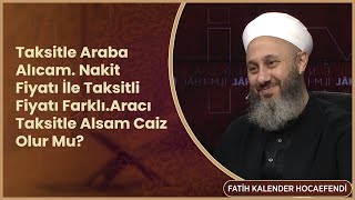 Taksitle Araba Alıcam Nakit Fiyatı İle Taksitli Fiyatı FarklıAracı Taksitle Alsam Caiz Olur Mu [upl. by Anivel563]