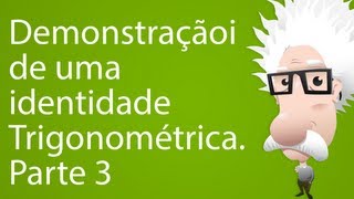 Demonstração de uma identidade trigonométrica Parte 3 [upl. by Randa]