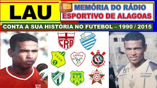 LAU CONTA SUA HISTÓRIA NO FUTEBOL  1990  2015 [upl. by Hermina605]