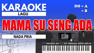 Karaoke  Mama Su Seng Ada  Nada Pria [upl. by Aicena535]