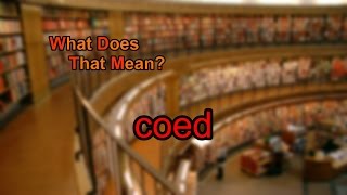 What does coed mean [upl. by Auhso]