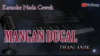 MANGAN DUGAL DIAN ANIK KARAOKE NADA CEWEK [upl. by Eirlav25]