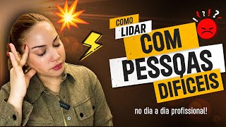 Como lidar com Pessoas DIFÍCEIS E CHATAS no seu ambiente de TRABALHO [upl. by Pretrice]