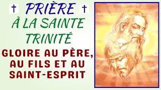 Prière à la Sainte Trinité 🙏 Gloire au Père au Fils et au SaintEsprit [upl. by Assirral]