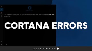 Cortana Errors in Windows 10 Alienware Official Channel [upl. by Nolyar]