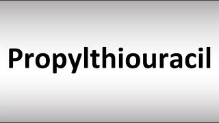 How to Pronounce Propylthiouracil [upl. by Ilene335]