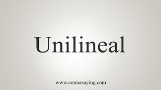 How To Say Unilineal [upl. by Francklyn]