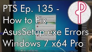 PTS Ep 135  How to Fix Random AsusSetupexe Errors in Win 7 [upl. by Rediah779]