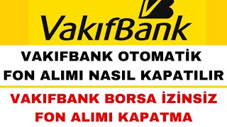 Vakıfbank Otomatik Fon Alımı İptal Etme  Otomatik Fon Alımı Kapatma [upl. by Akeryt452]