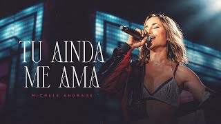 TU AINDA ME AMA  Michele Andrade Ao Vivo [upl. by Kulsrud]