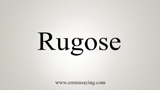 How To Say Rugose [upl. by Zora569]