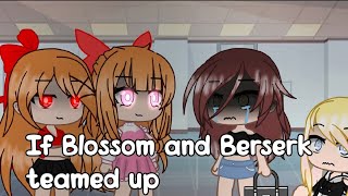 If Blossom and Berserk teamed up meme Ppg x Rrb and Ppnkg x Rrtb read desc [upl. by Barbabra347]