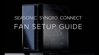 Seasonic SYNCRO CONNECT Fan Setup Guide [upl. by Abocaj]