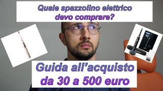 Quale spazzolino elettrico scegliere GUIDA ALLACQUISTO da 30 a 500 euro [upl. by Ahsikel]