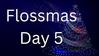 Flossmas Day 5 [upl. by Yakcm]