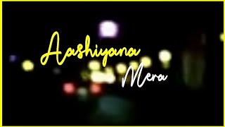 Aashiyana Mera Status  Tu Jo Mila  Aashiyana Mera Saath Tere Hai Na Whatsapp Status  Im Shivam [upl. by Sprague]