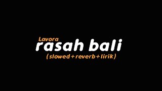 Rasah Bali  LAVORA slowedreverblirik  Butterfly Vibes [upl. by Olympie]