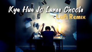 Kya Hua Jo Laree Choote  LoFi Remix  🌊  Call Band  Lofi Vibes [upl. by Inoj]