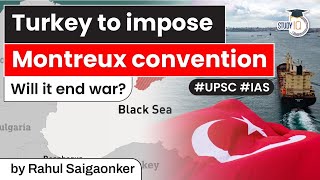 Turkey to impose Montreux record How will it impact Russia Will the war end Ukraine Crisis  UPSC [upl. by Ymaral]