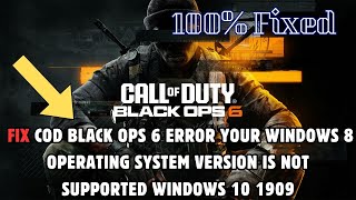 FIX COD Black Ops 6 Error Your Windows 8 Operating System Version Is Not Supported Windows 10 1909 [upl. by Judi]