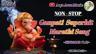 Superhit Ganpati Nonstop Marathi Songs 2024  Deva Ganraya 🎹🎧AryaArunmusic  Piano Cover [upl. by Bel645]