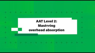 AAT Level 2  Mastering overhead absorption [upl. by Anidene146]