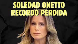 SOLEDAD ONETTO RECORDÓ PÉRDIDA DE SU PRIMER EMBARAZO quotLo VIVÍ EN SOLITARIOquot [upl. by Fernand]