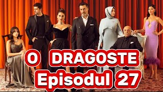 O dragoste  Episodul 27  Rezumat [upl. by Loralee476]