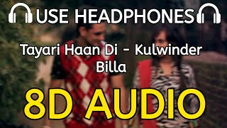 Tayari Haan Di  8D AUDIO  Kulwinder Billa  Punjabi Hit Songs 8DDesiStudio [upl. by Yedarb606]