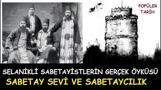 SABETAY SEVİ SABETAYCILIK VE SELANİKLİ SABETAYİSTLERİN GERÇEK ÖYKÜSÜ  POPÜLER TARİH [upl. by Inimod]