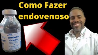 COMO FAZER CEFTRIAXONA ENDOVENOSO [upl. by Alexandr750]