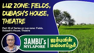 Luz zone Fields Dubashs House Theatre  EP 15  MYLAPORE TIMES jambusmylapore [upl. by Yerocaj]