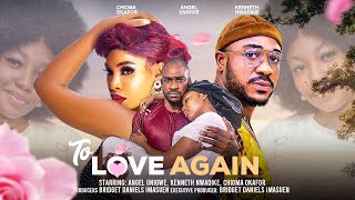 TO LOVE AGAIN  ANGEL UNIGWE CHIOMA OKAFOR KENNETH UWADIKE latest full 2024 nigerian movies [upl. by Delp]