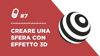 Pillola 7  Creare una sfera con effetto 3D [upl. by Zurc]