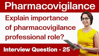 Pharmacovigilance Interview Questions Explain the importance of the PV professional role Q25 [upl. by Brand541]