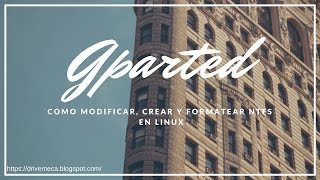 Gparted  Como modificar crear y formatear particiones NTFS en Linux ⚡ [upl. by Marlow343]