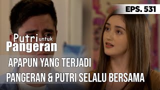 Apapun Yang Terjadi Pangeran amp Putri Selalu Bersama  PUTRI UNTUK PANGERAN [upl. by Eiramlehcar708]