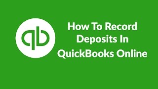 How To Record Deposits In QuickBooks Online 2016 [upl. by Vookles]