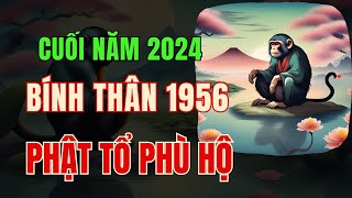 Tử vi Tuổi Bính Thân 1956 Đến cuối năm 2024 Phật tổ phù hộ Tiền vận khổ đủ rồi hậu vận giàu sang [upl. by Ehcadroj199]