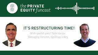 Private Equity Funcast Its Restructuring Time w Special Guest Tuck Hardie from Houlihan Lokey [upl. by Anayia]