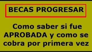 BECAS PROGRESAR como saber si fue APROBADA como se cobra por primera vez o en el caso de ser menor [upl. by Peder592]