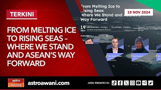 LIVE From Melting Ice to Rising Seas – Where We Stand and ASEAN’s Way Forward  19 Nov 2024 [upl. by Ahras864]