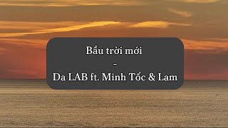 BẦU TRỜI MỚI  Da Lab ft Minh Tốc amp Lam Lyrics [upl. by Micky]