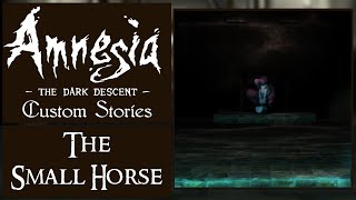 Amnesia Custom Stories quotThe Small Horsequot by Litronoms Full Playthrough [upl. by Simmonds373]